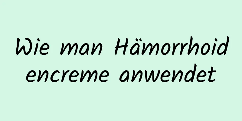 Wie man Hämorrhoidencreme anwendet