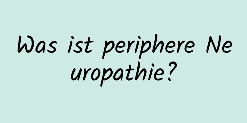 Was ist periphere Neuropathie?