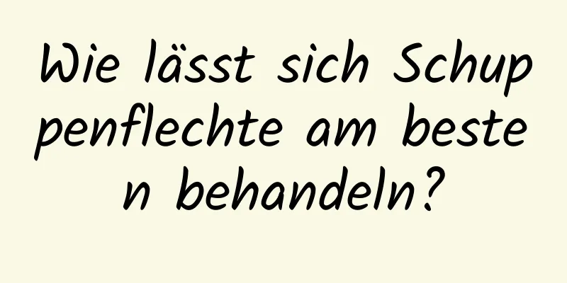 Wie lässt sich Schuppenflechte am besten behandeln?