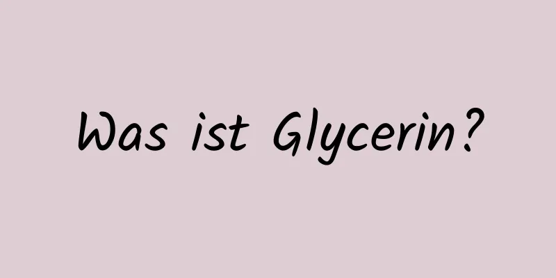 Was ist Glycerin?