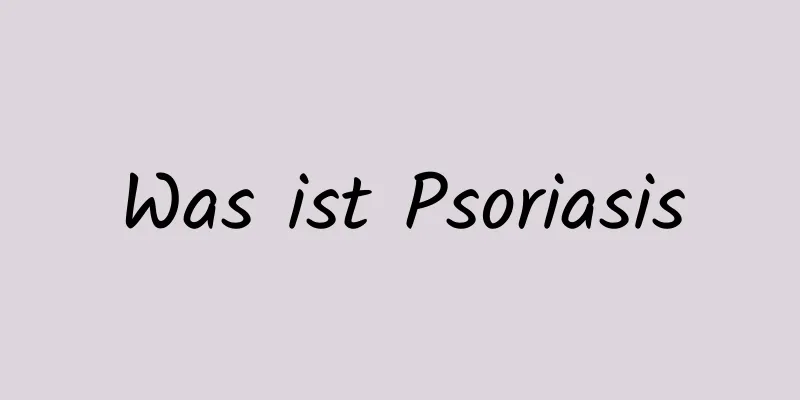 Was ist Psoriasis