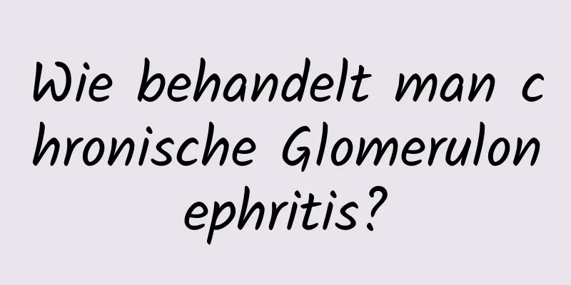 Wie behandelt man chronische Glomerulonephritis?