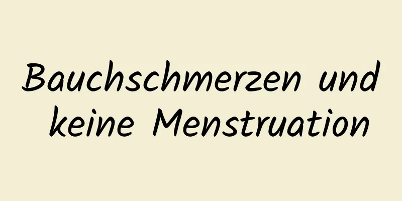 Bauchschmerzen und keine Menstruation