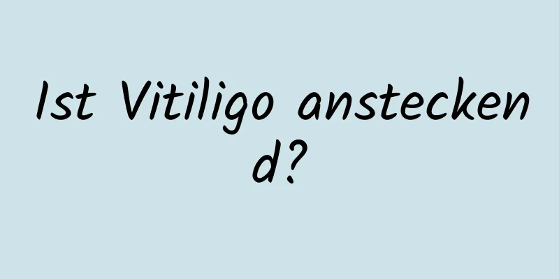 Ist Vitiligo ansteckend?