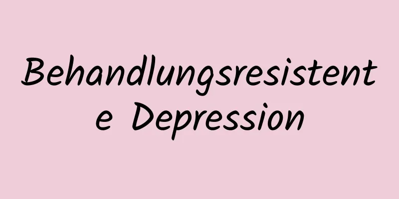 Behandlungsresistente Depression