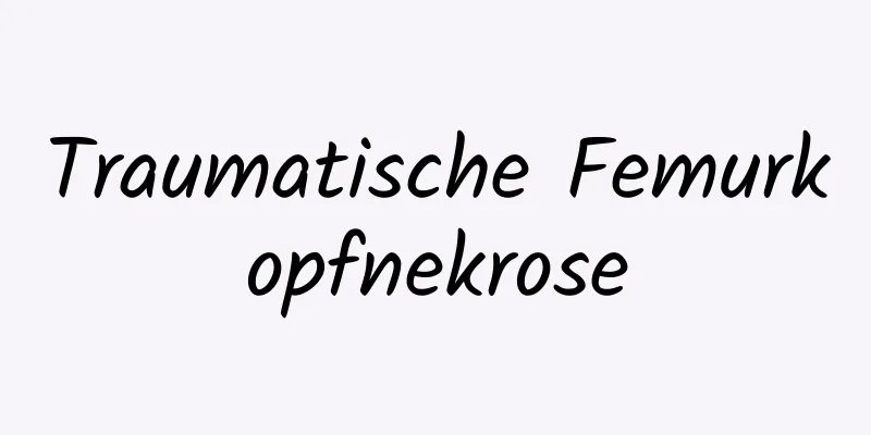 Traumatische Femurkopfnekrose