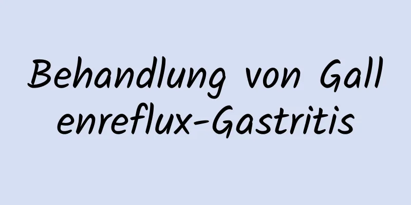 Behandlung von Gallenreflux-Gastritis