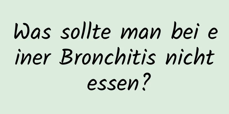 Was sollte man bei einer Bronchitis nicht essen?