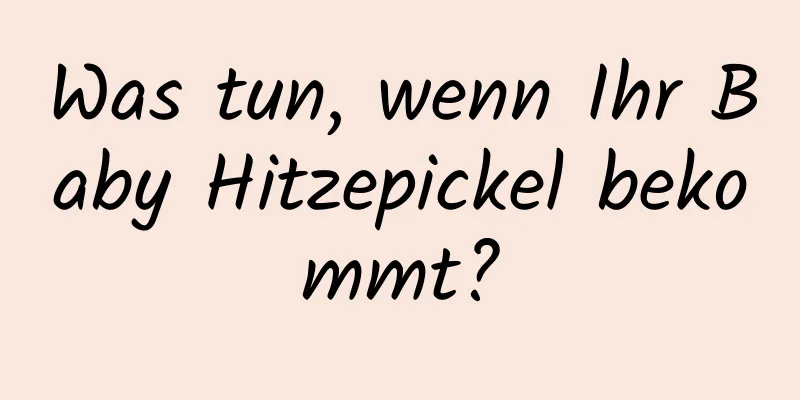 Was tun, wenn Ihr Baby Hitzepickel bekommt?