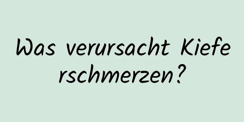 Was verursacht Kieferschmerzen?