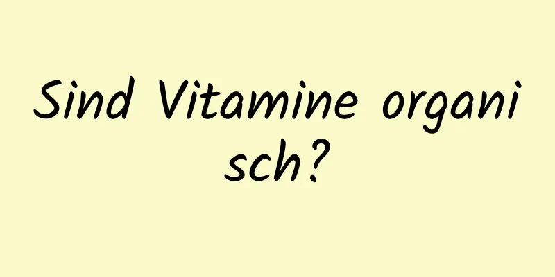 Sind Vitamine organisch?