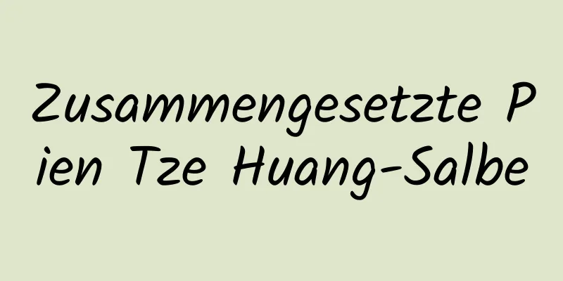 Zusammengesetzte Pien Tze Huang-Salbe