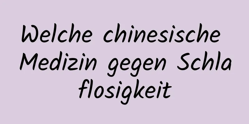 Welche chinesische Medizin gegen Schlaflosigkeit