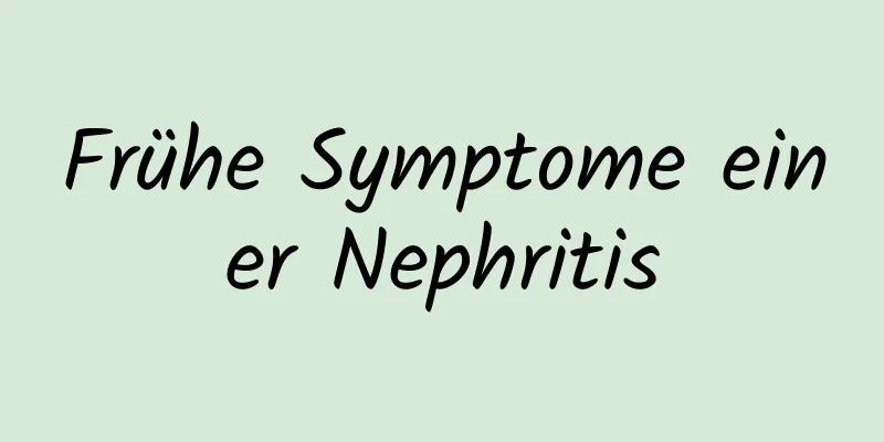 Frühe Symptome einer Nephritis