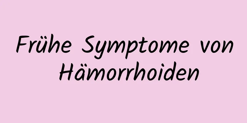 Frühe Symptome von Hämorrhoiden