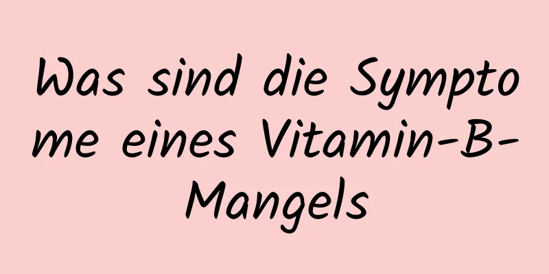 Was sind die Symptome eines Vitamin-B-Mangels