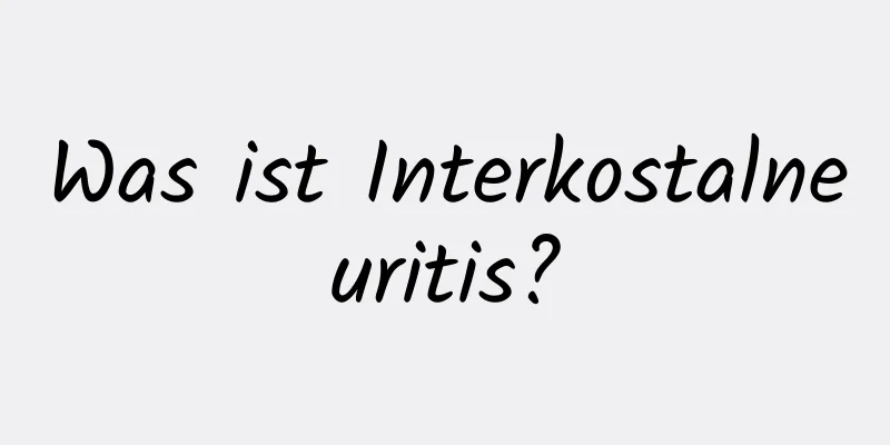 Was ist Interkostalneuritis?