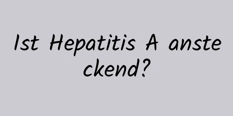 Ist Hepatitis A ansteckend?