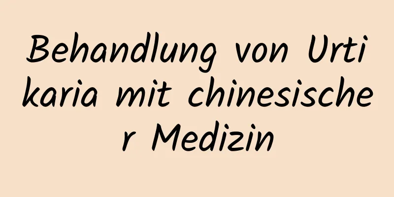 Behandlung von Urtikaria mit chinesischer Medizin