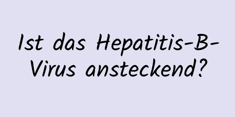 Ist das Hepatitis-B-Virus ansteckend?