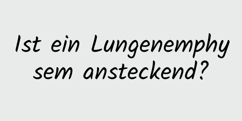 Ist ein Lungenemphysem ansteckend?