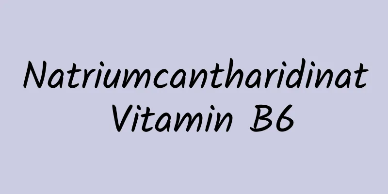 Natriumcantharidinat Vitamin B6