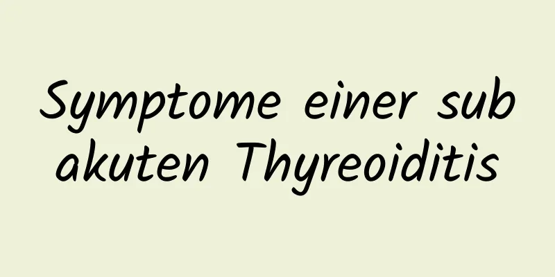 Symptome einer subakuten Thyreoiditis