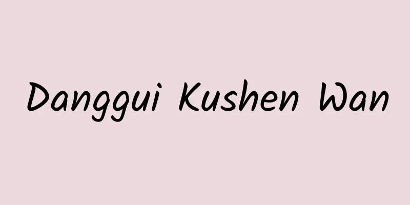 Danggui Kushen Wan