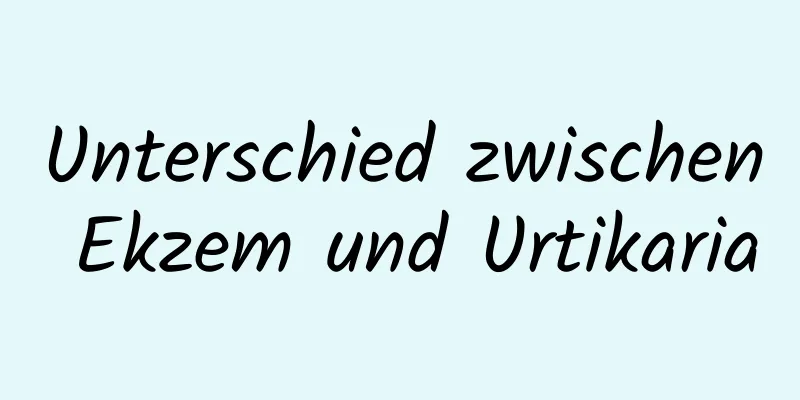 Unterschied zwischen Ekzem und Urtikaria