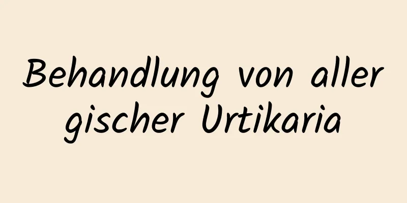 Behandlung von allergischer Urtikaria