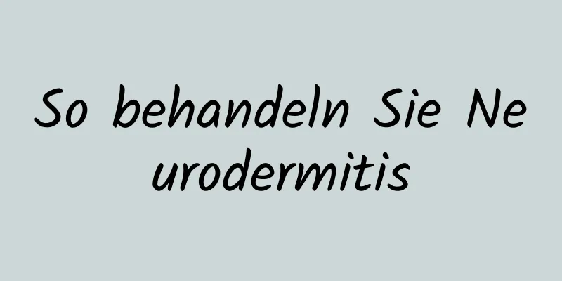 So behandeln Sie Neurodermitis