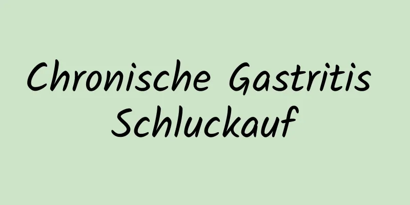 Chronische Gastritis Schluckauf