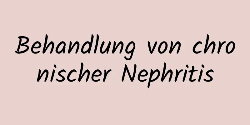 Behandlung von chronischer Nephritis