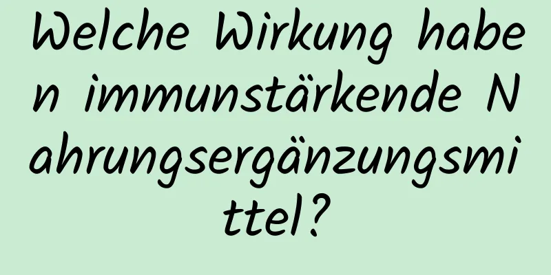 Welche Wirkung haben immunstärkende Nahrungsergänzungsmittel?