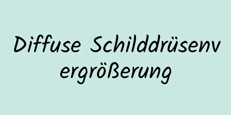 Diffuse Schilddrüsenvergrößerung