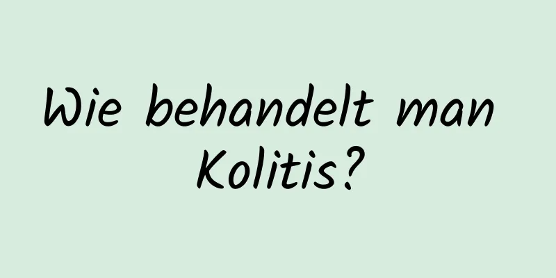 Wie behandelt man Kolitis?