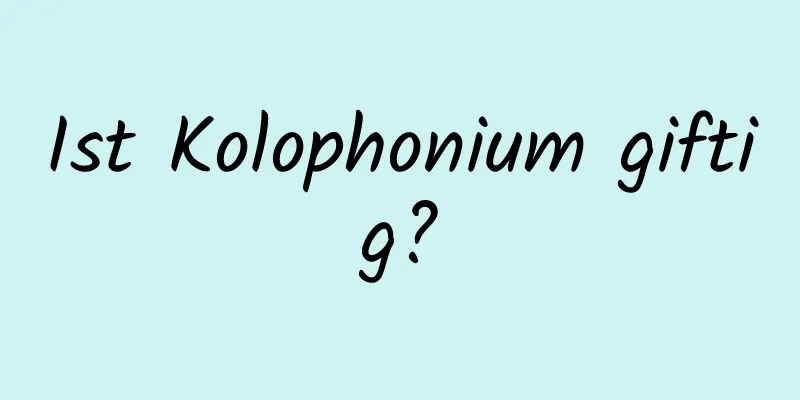 Ist Kolophonium giftig?