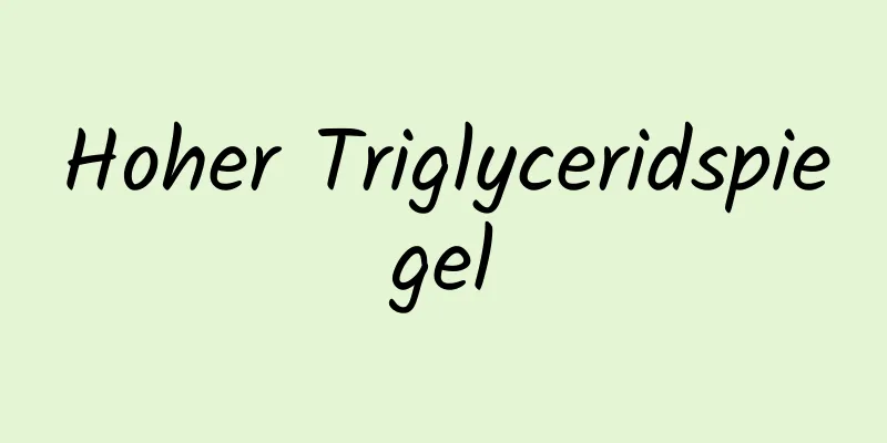 Hoher Triglyceridspiegel