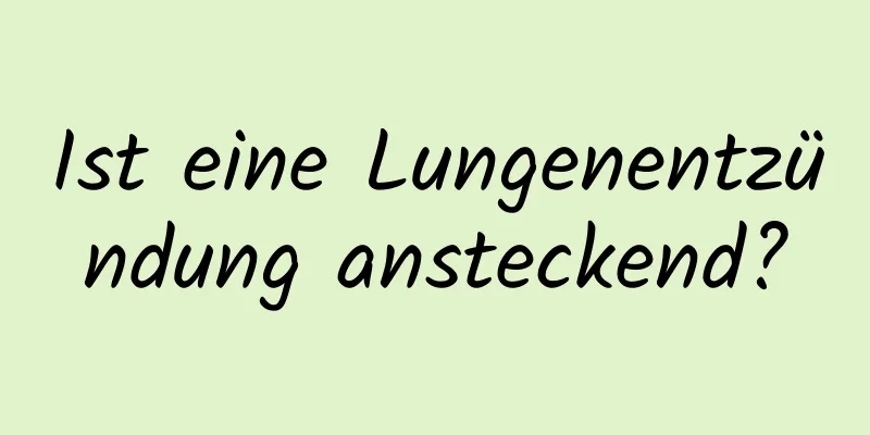 Ist eine Lungenentzündung ansteckend?