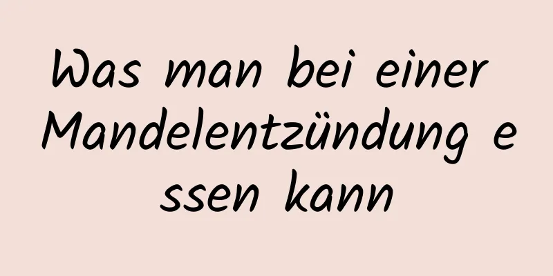 Was man bei einer Mandelentzündung essen kann