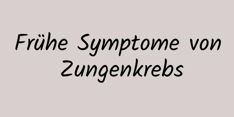 Frühe Symptome von Zungenkrebs