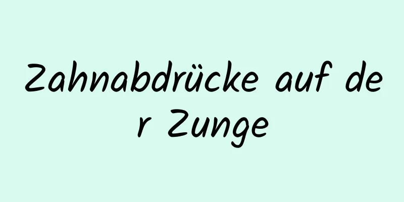 Zahnabdrücke auf der Zunge