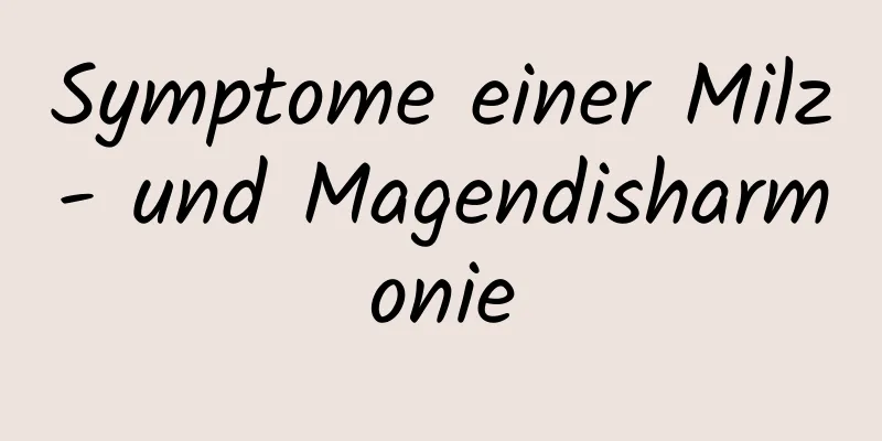 Symptome einer Milz- und Magendisharmonie