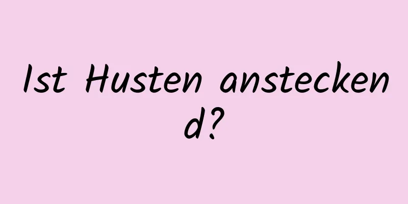 Ist Husten ansteckend?