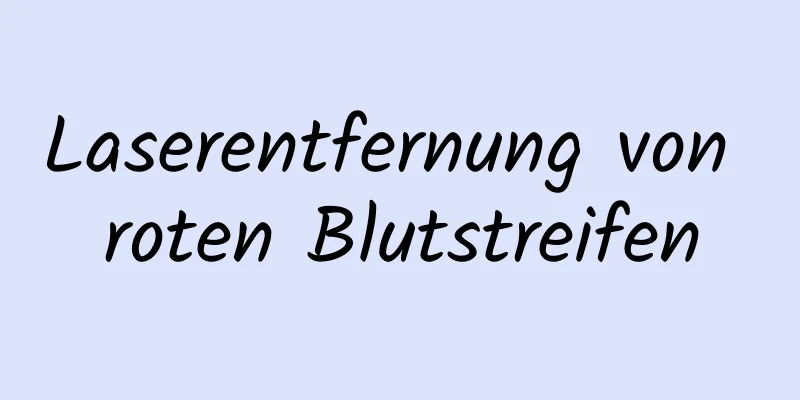 Laserentfernung von roten Blutstreifen