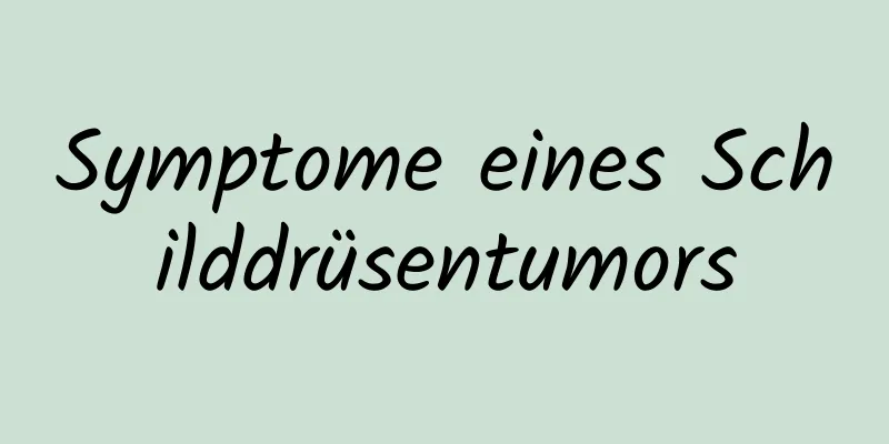 Symptome eines Schilddrüsentumors