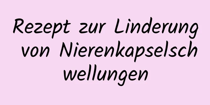 Rezept zur Linderung von Nierenkapselschwellungen