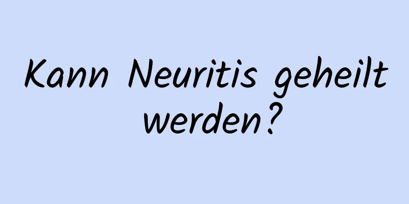 Kann Neuritis geheilt werden?