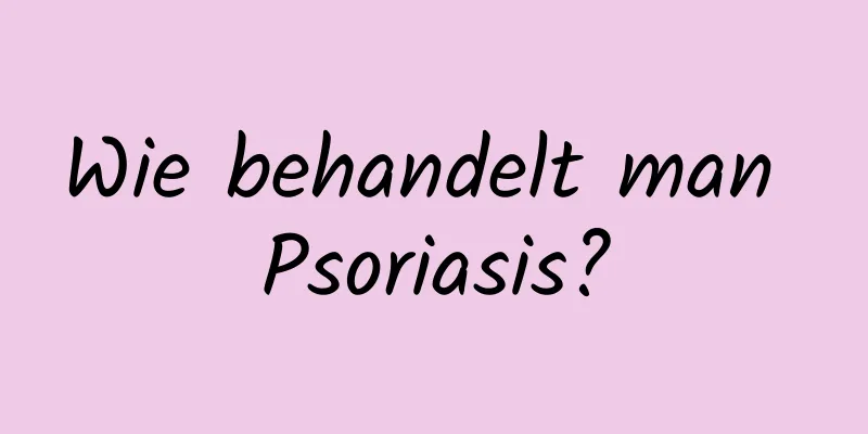 Wie behandelt man Psoriasis?