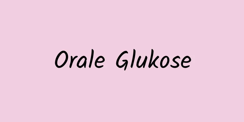 Orale Glukose